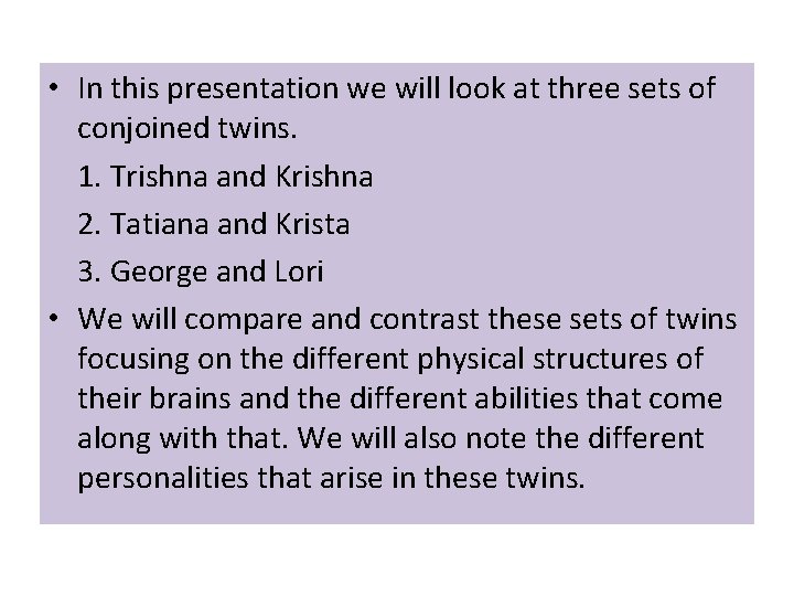 • In this presentation we will look at three sets of conjoined twins. • In this presentation we will look at three sets of conjoined twins.