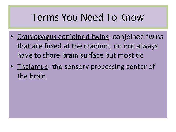 Terms You Need To Know • Craniopagus conjoined twins- conjoined twins that are fused