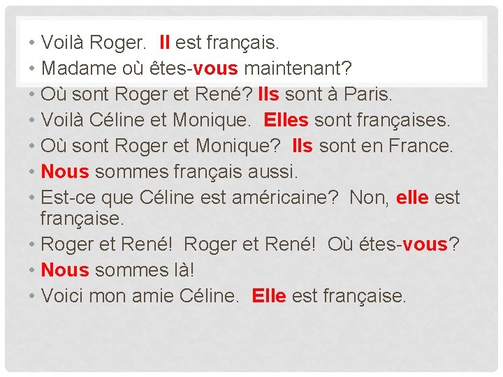  • Voilà Roger. Il est français. • Madame où êtes-vous maintenant? • Où