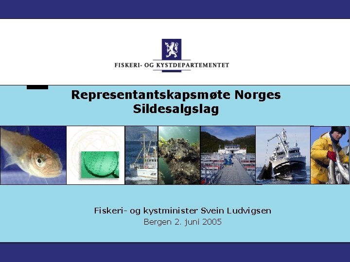 Representantskapsmøte Norges Sildesalgslag Fiskeri- og kystminister Svein Ludvigsen Bergen 2. juni 2005 