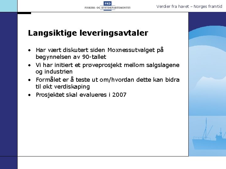 Verdier fra havet – Norges framtid Langsiktige leveringsavtaler • Har vært diskutert siden Moxnessutvalget