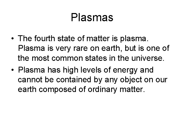 Plasmas • The fourth state of matter is plasma. Plasma is very rare on