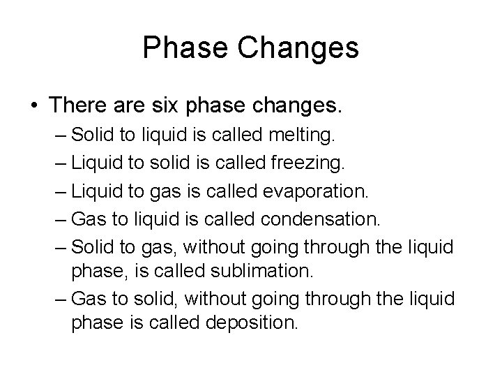 Phase Changes • There are six phase changes. – Solid to liquid is called