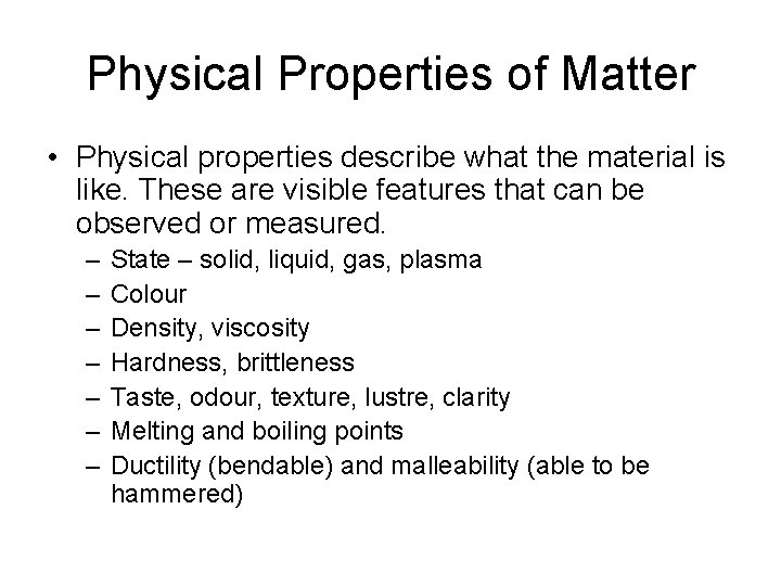 Physical Properties of Matter • Physical properties describe what the material is like. These