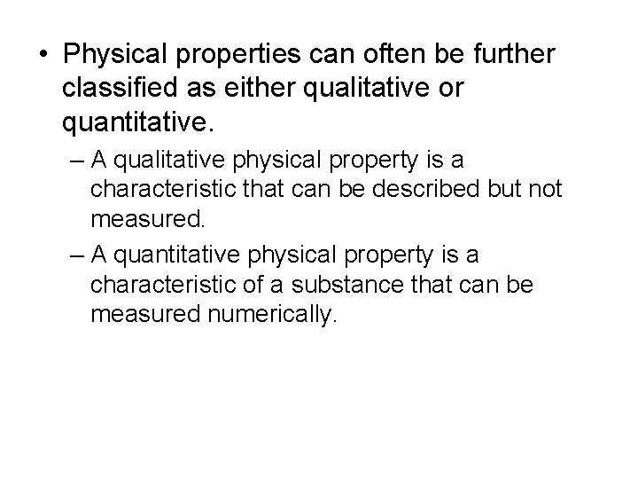  • Physical properties can often be further classified as either qualitative or quantitative.