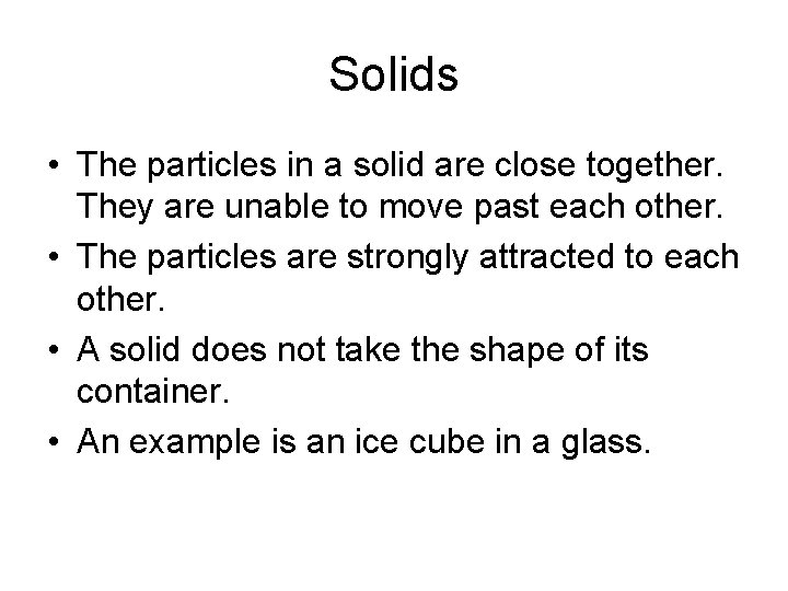 Solids • The particles in a solid are close together. They are unable to