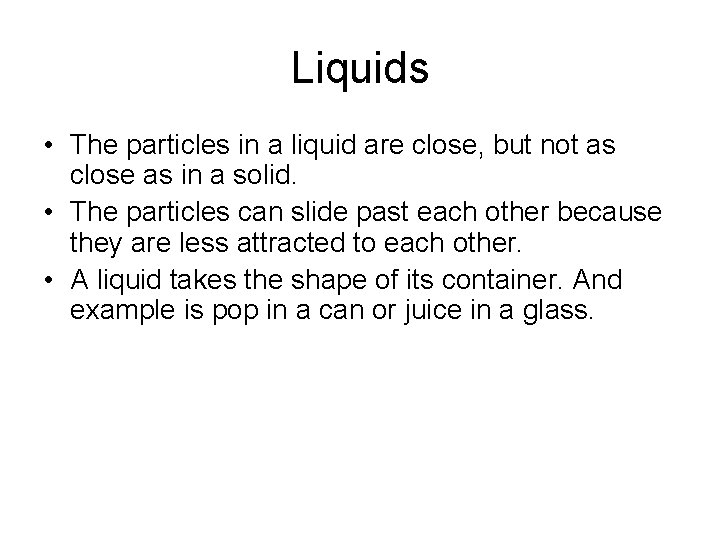 Liquids • The particles in a liquid are close, but not as close as
