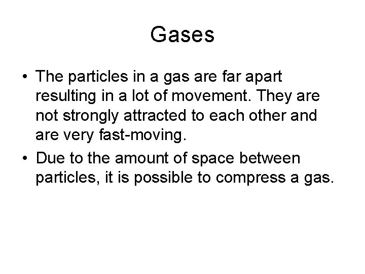 Gases • The particles in a gas are far apart resulting in a lot