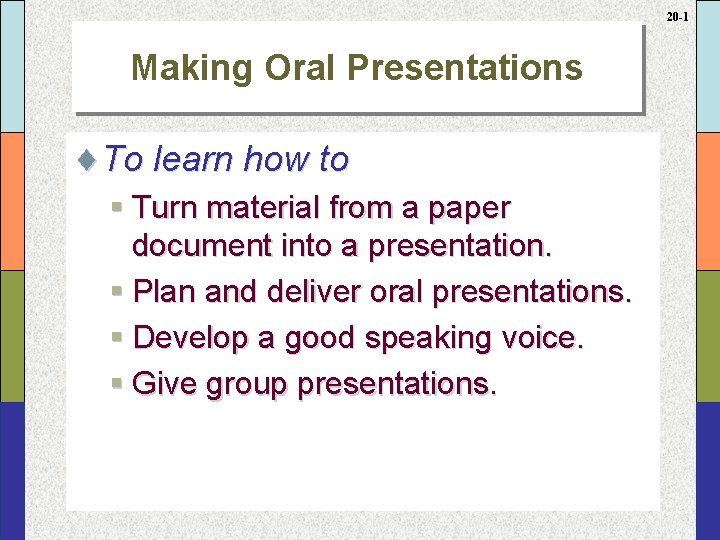 20 -1 Making Oral Presentations ¨To learn how to § Turn material from a