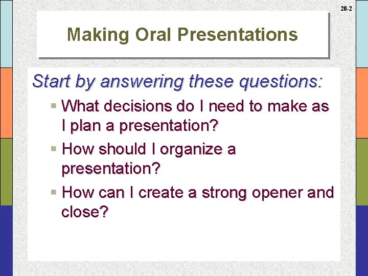 20 -2 Making Oral Presentations Start by answering these questions: § What decisions do