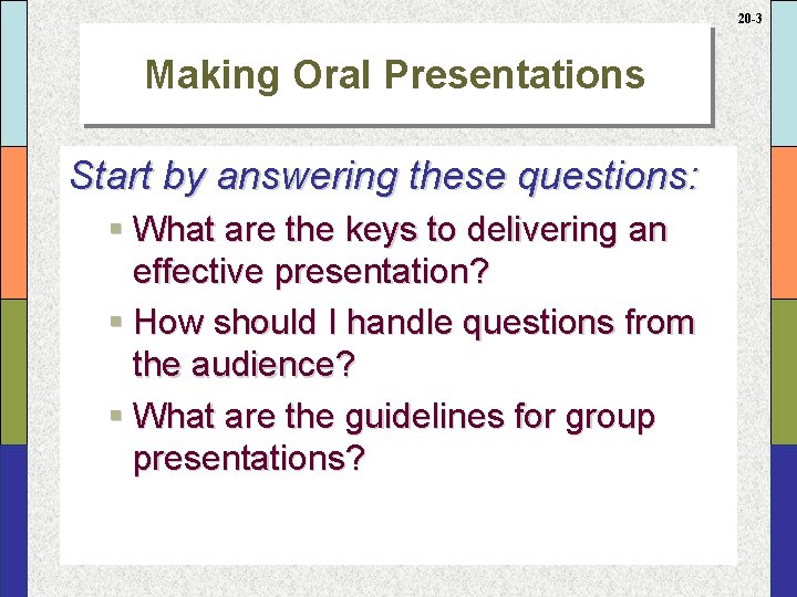 20 -3 Making Oral Presentations Start by answering these questions: § What are the