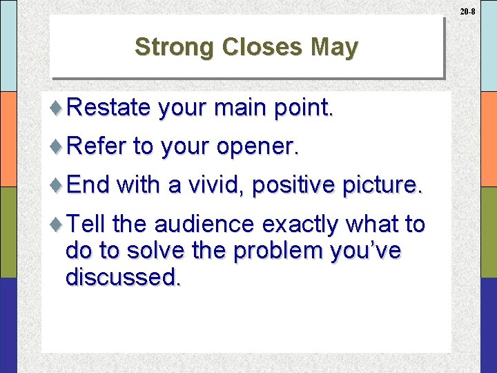 20 -8 Strong Closes May ¨Restate your main point. ¨Refer to your opener. ¨End