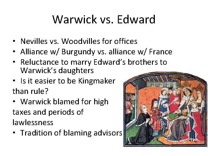 Warwick vs. Edward • Nevilles vs. Woodvilles for offices • Alliance w/ Burgundy vs.