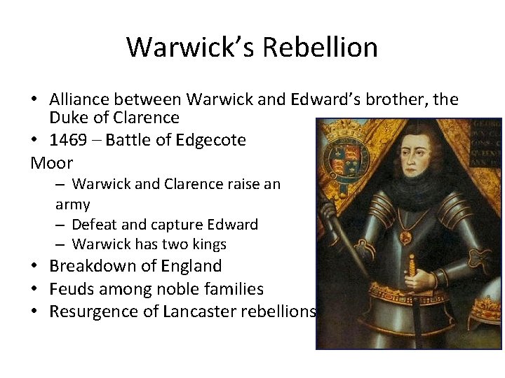 Warwick’s Rebellion • Alliance between Warwick and Edward’s brother, the Duke of Clarence •