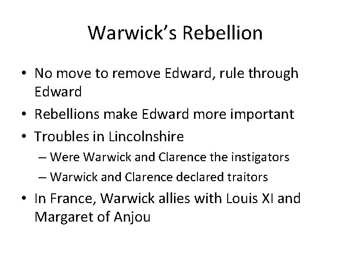Warwick’s Rebellion • No move to remove Edward, rule through Edward • Rebellions make