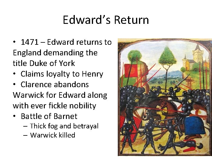 Edward’s Return • 1471 – Edward returns to England demanding the title Duke of