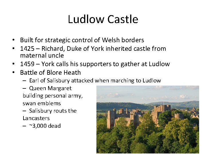 Ludlow Castle • Built for strategic control of Welsh borders • 1425 – Richard,