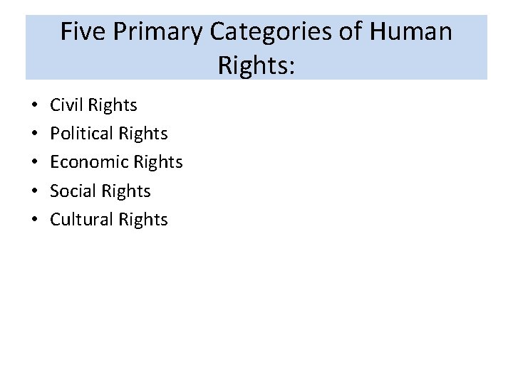Five Primary Categories of Human Rights: • • • Civil Rights Political Rights Economic