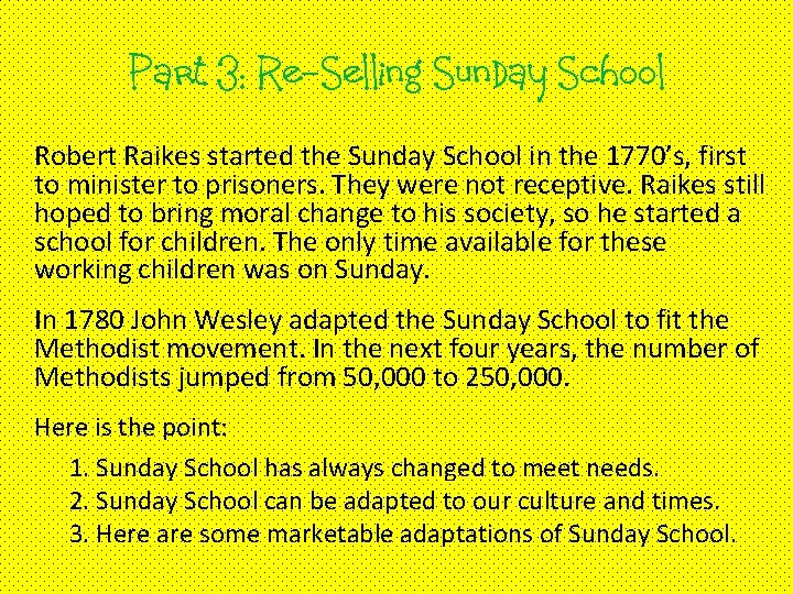 Part 3: Re-Selling Sunday School Robert Raikes started the Sunday School in the 1770’s,