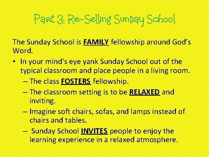 Part 3: Re-Selling Sunday School The Sunday School is FAMILY fellowship around God’s Word.
