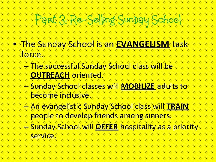 Part 3: Re-Selling Sunday School • The Sunday School is an EVANGELISM task force.