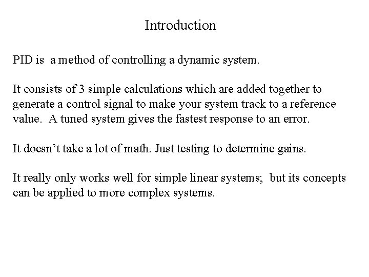 Introduction PID is a method of controlling a dynamic system. It consists of 3