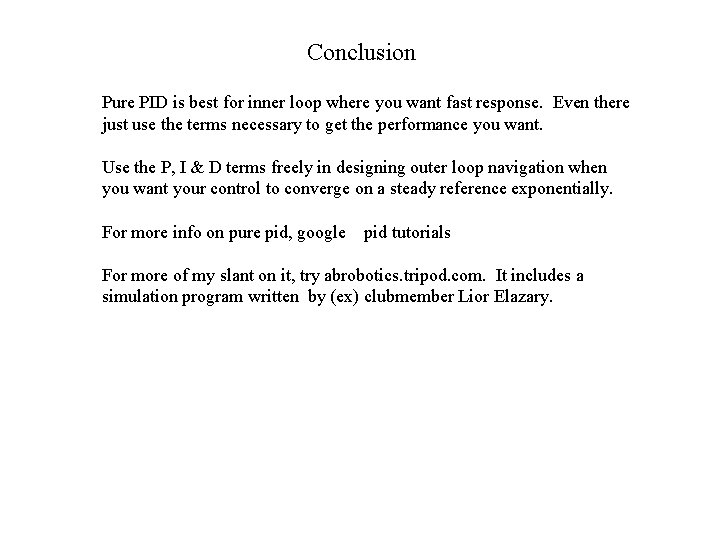 Conclusion Pure PID is best for inner loop where you want fast response. Even