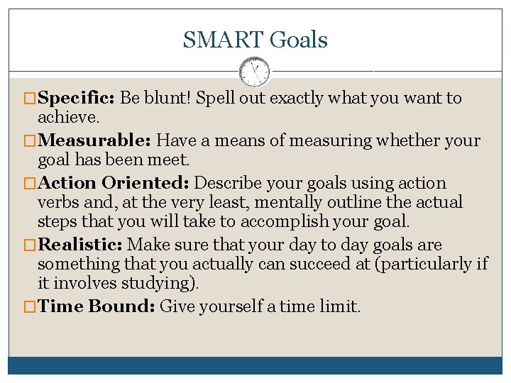 SMART Goals �Specific: Be blunt! Spell out exactly what you want to achieve. �Measurable: