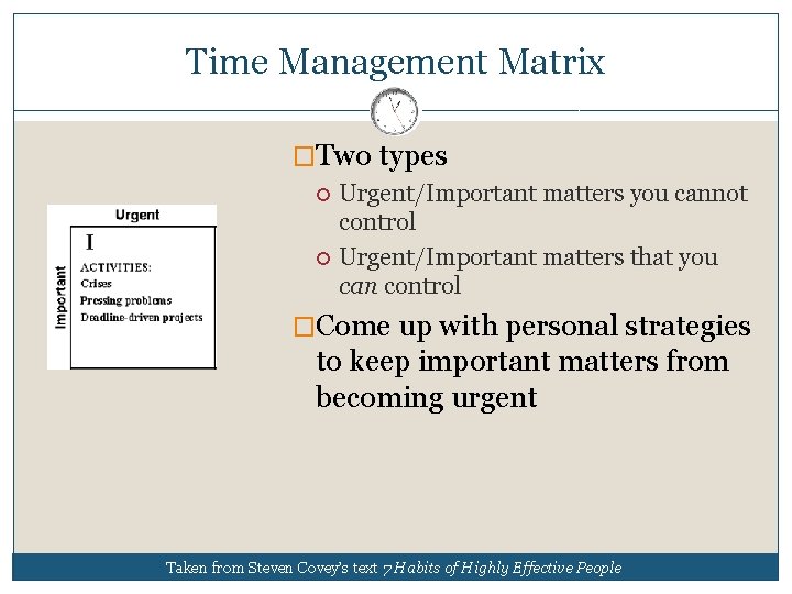 Time Management Matrix �Two types Urgent/Important matters you cannot control Urgent/Important matters that you