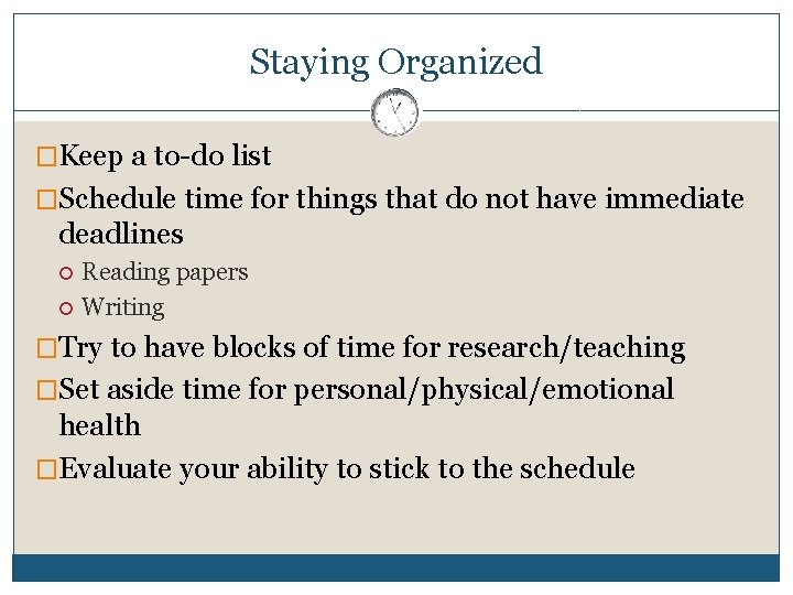 Staying Organized �Keep a to-do list �Schedule time for things that do not have