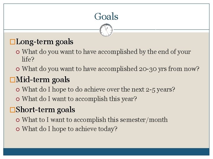 Goals �Long-term goals What do you want to have accomplished by the end of