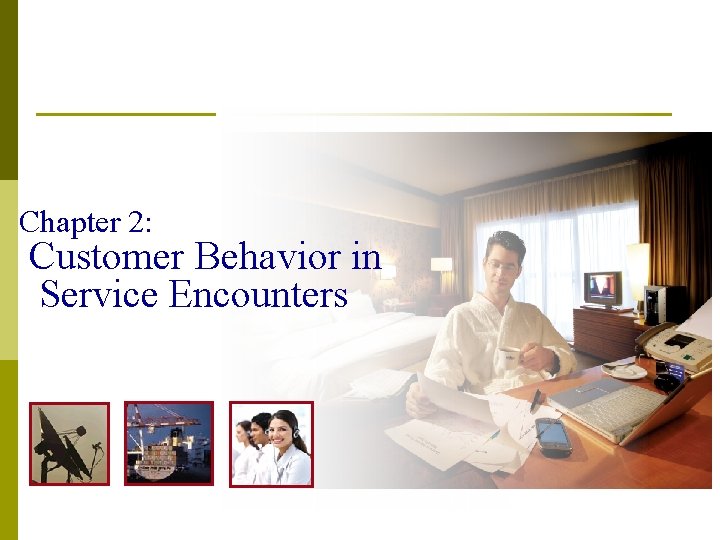 Chapter 2: Customer Behavior in Service Encounters 