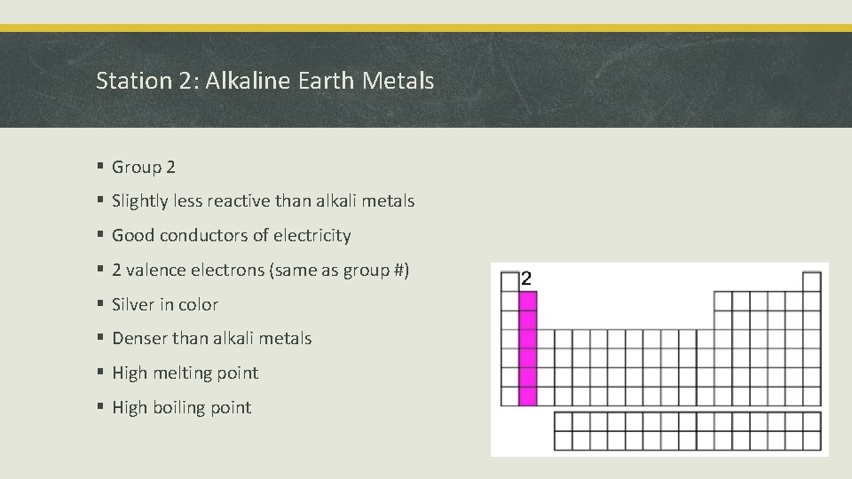 Station 2: Alkaline Earth Metals § Group 2 § Slightly less reactive than alkali