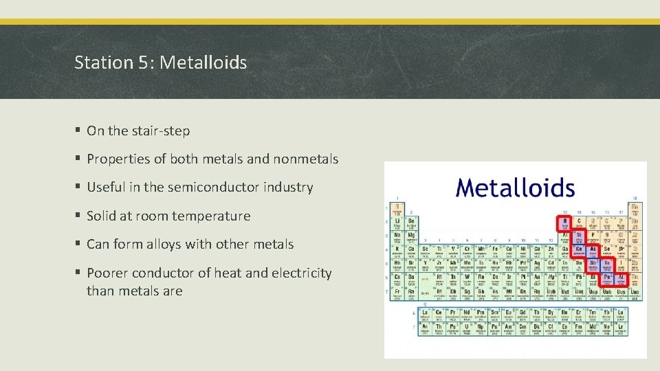 Station 5: Metalloids § On the stair-step § Properties of both metals and nonmetals