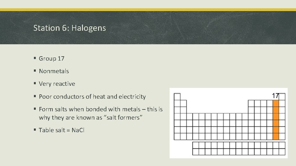 Station 6: Halogens § Group 17 § Nonmetals § Very reactive § Poor conductors
