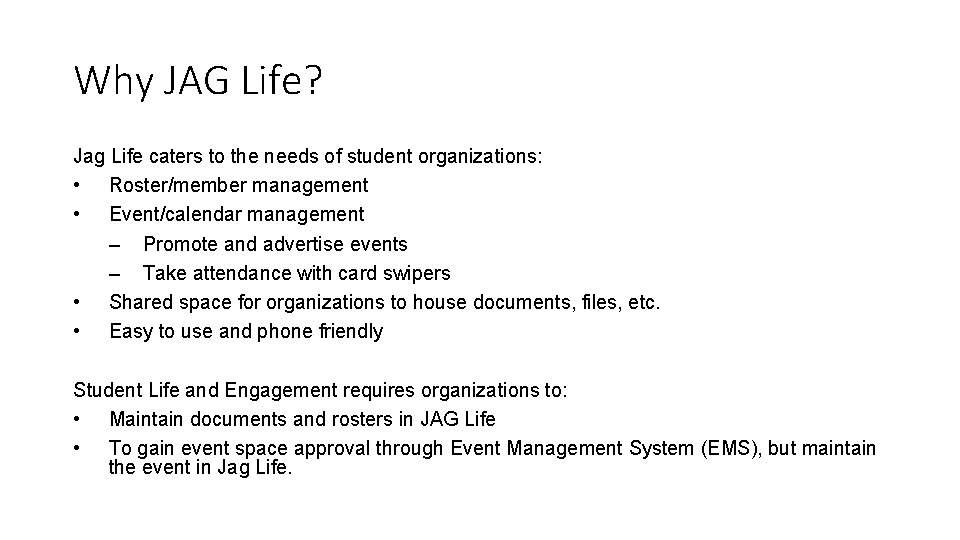 Why JAG Life? Jag Life caters to the needs of student organizations: • Roster/member