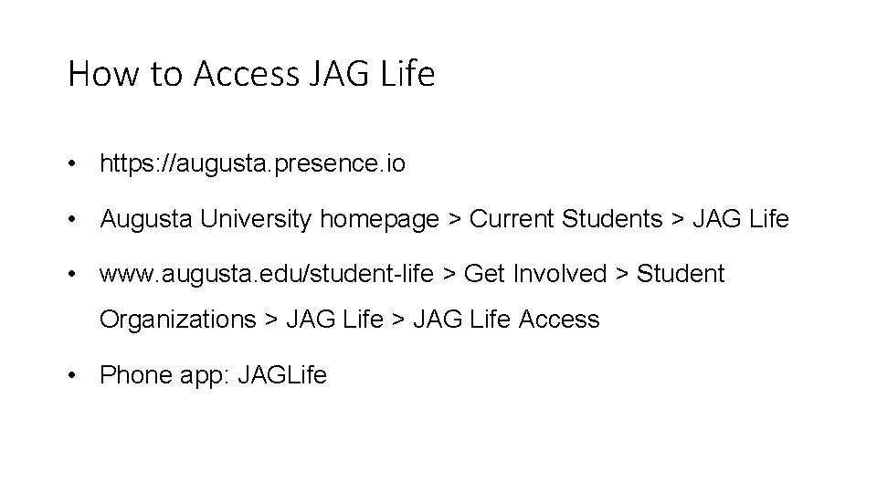 How to Access JAG Life • https: //augusta. presence. io • Augusta University homepage