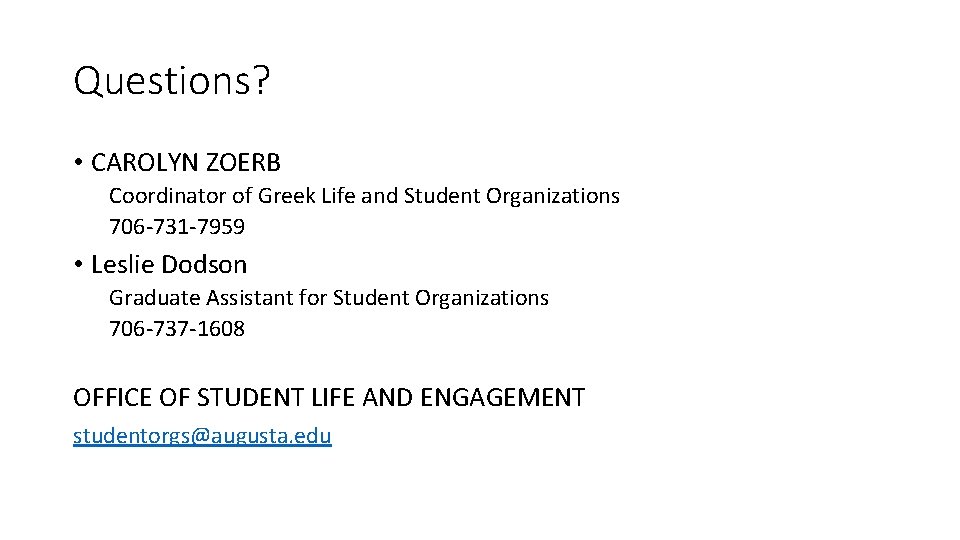 Questions? • CAROLYN ZOERB Coordinator of Greek Life and Student Organizations 706 -731 -7959