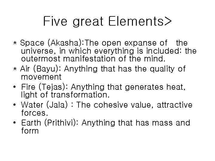 Five great Elements> * Space (Akasha): The open expanse of the universe, in which