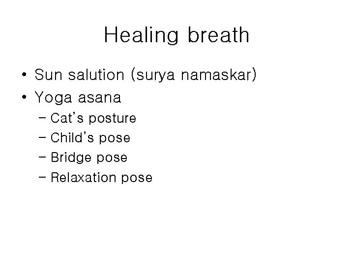 Healing breath • Sun salution (surya namaskar) • Yoga asana – Cat’s posture –
