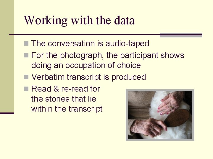 Working with the data n The conversation is audio-taped n For the photograph, the
