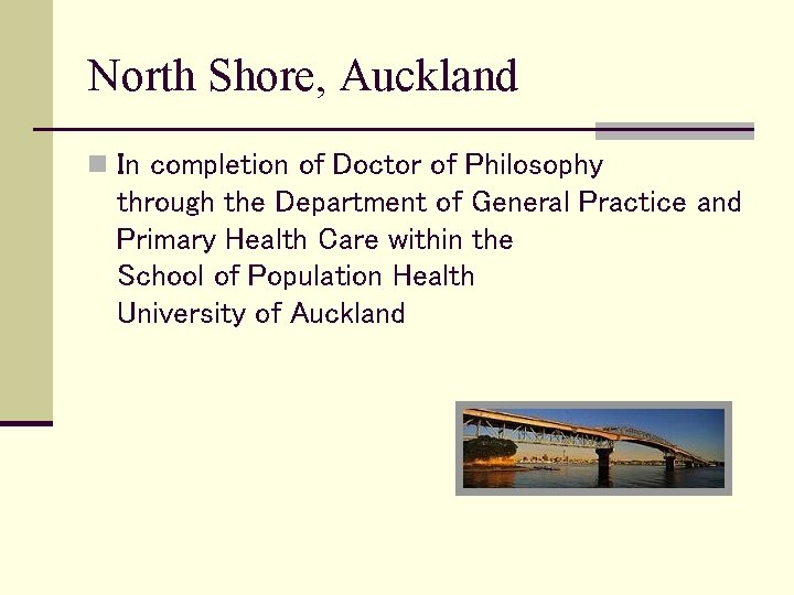 North Shore, Auckland n In completion of Doctor of Philosophy through the Department of