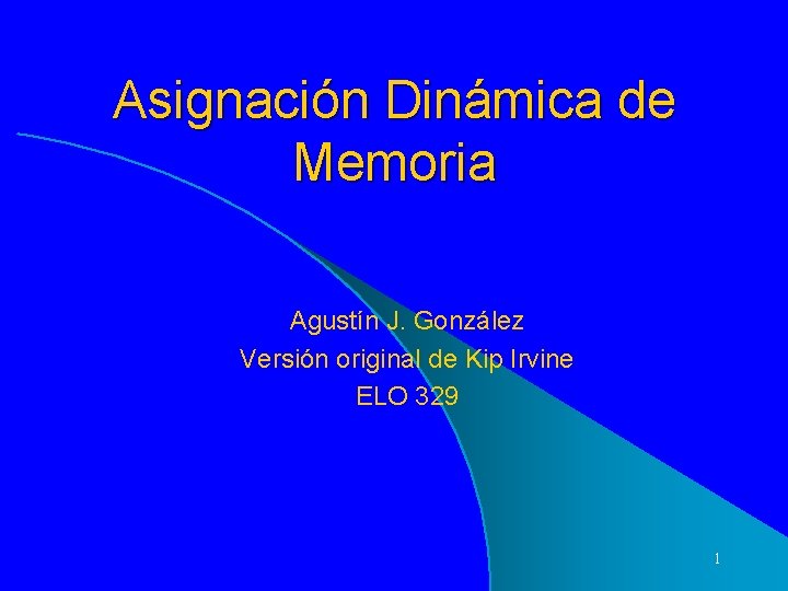 Asignación Dinámica de Memoria Agustín J. González Versión original de Kip Irvine ELO 329