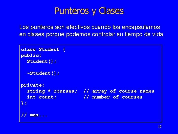 Punteros y Clases Los punteros son efectivos cuando los encapsulamos en clases porque podemos