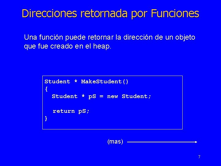 Direcciones retornada por Funciones Una función puede retornar la dirección de un objeto que