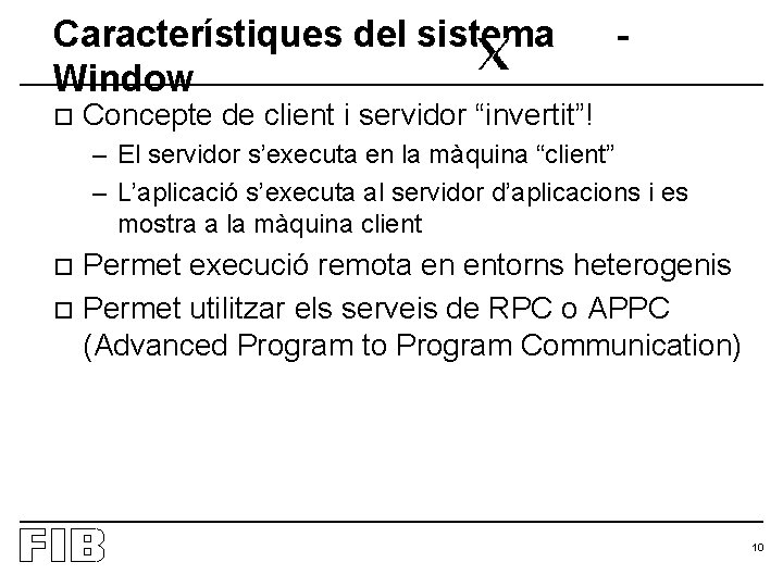 Característiques del sistema Window o - Concepte de client i servidor “invertit”! – El