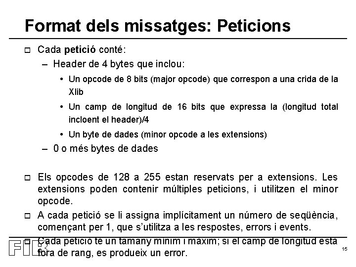 Format dels missatges: Peticions o Cada petició conté: – Header de 4 bytes que