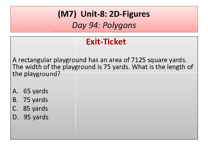 (M 7) Unit-8: 2 D-Figures Day 94: Polygons Exit-Ticket A rectangular playground has an