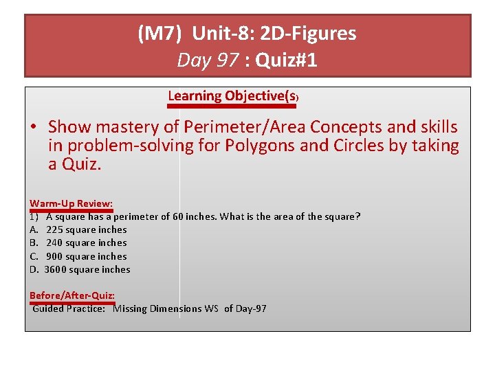 (M 7) Unit-8: 2 D-Figures Day 97 : Quiz#1 Learning Objective(s) • Show mastery