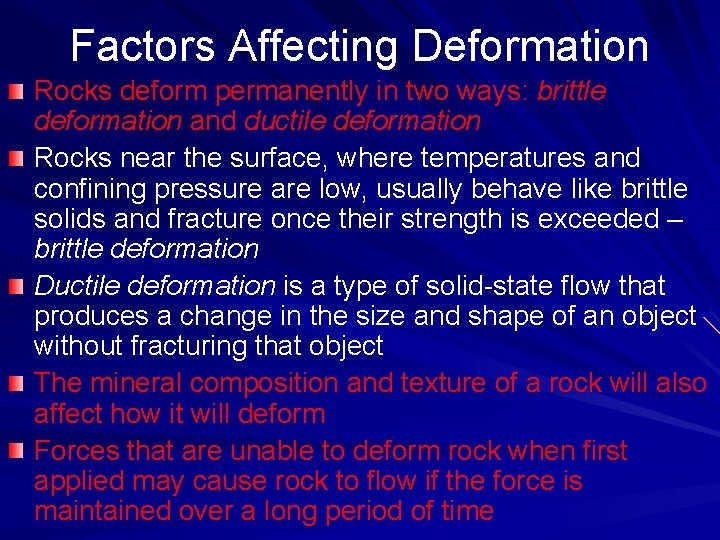 Factors Affecting Deformation Rocks deform permanently in two ways: brittle deformation and ductile deformation
